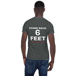 Stand back 6 feet Short-Sleeve Unisex T-Shirt