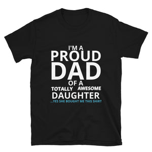 I'M A PROUD DAD OF A TOTALLY AWESOME DAUGHTER Short-Sleeve Unisex T-Shirt