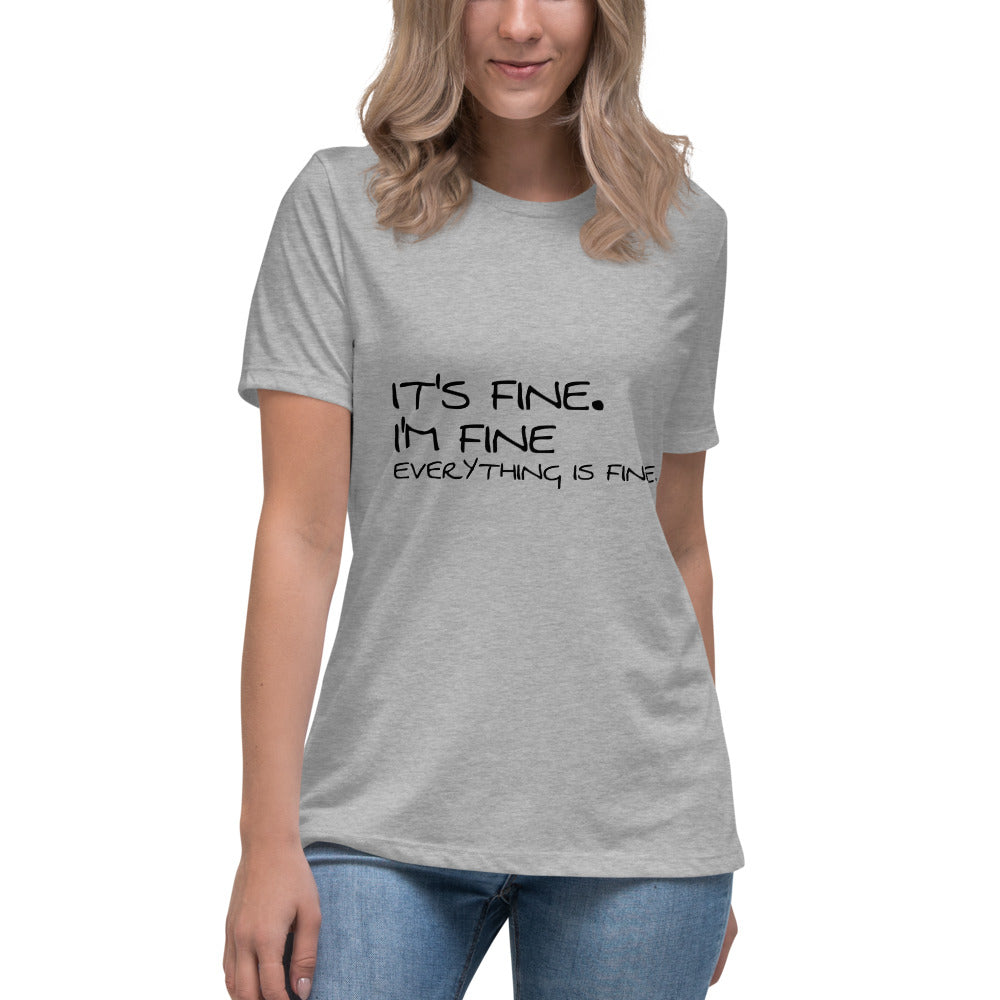 It's Fine. Im Fine Everything is Fine Women's Relaxed T-Shirt