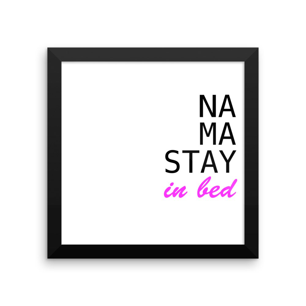 NA MA STAY in bed - YOGA Matte Paper Framed Poster